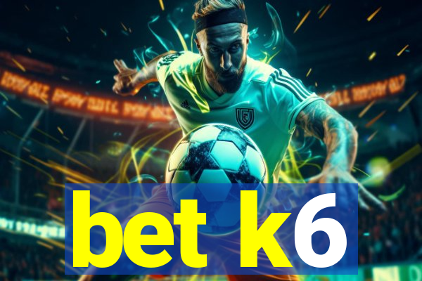 bet k6