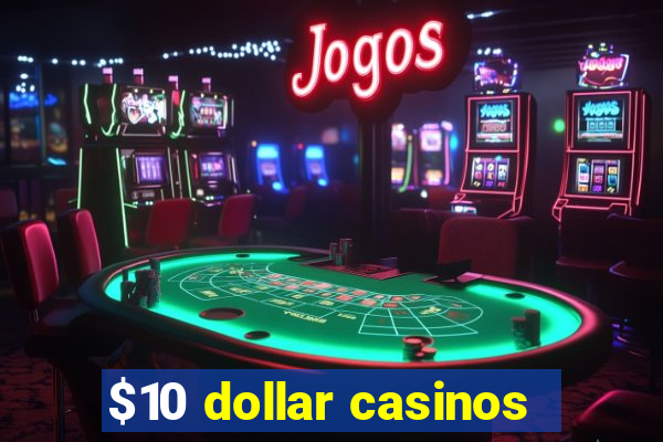 $10 dollar casinos