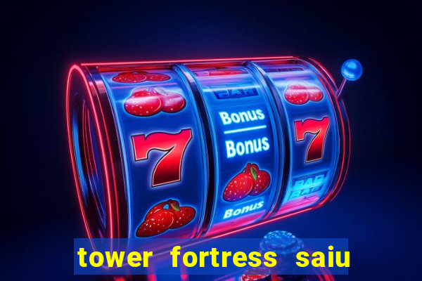 tower fortress saiu da play store