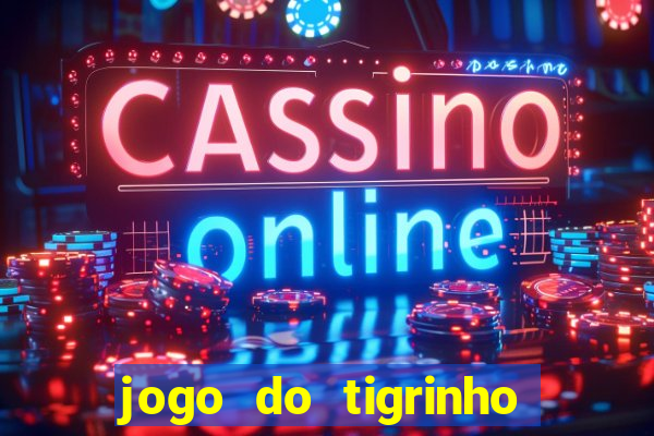 jogo do tigrinho com bonus de cadastro