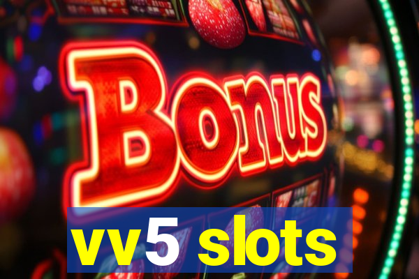 vv5 slots