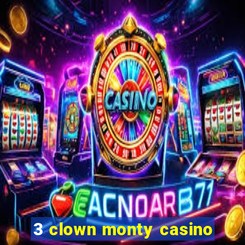 3 clown monty casino