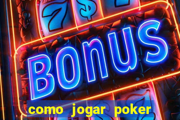 como jogar poker online valendo dinheiro