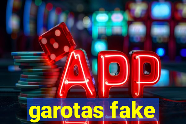 garotas fake