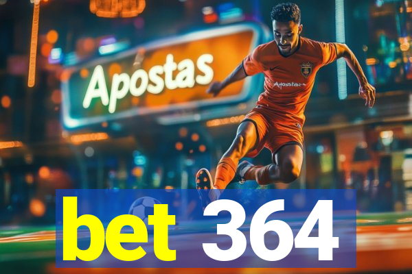 bet 364