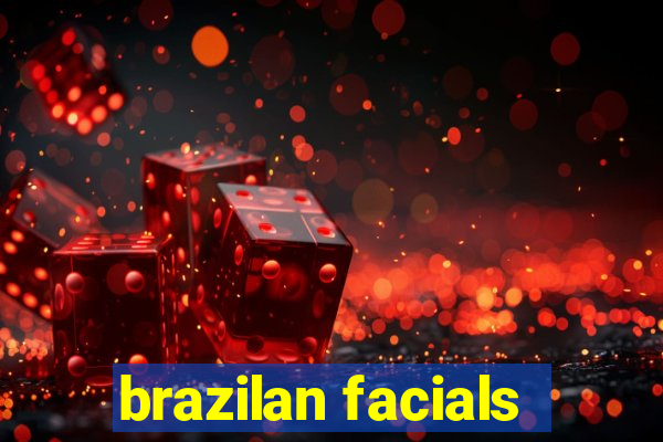 brazilan facials