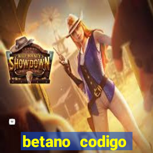 betano codigo promocional casino