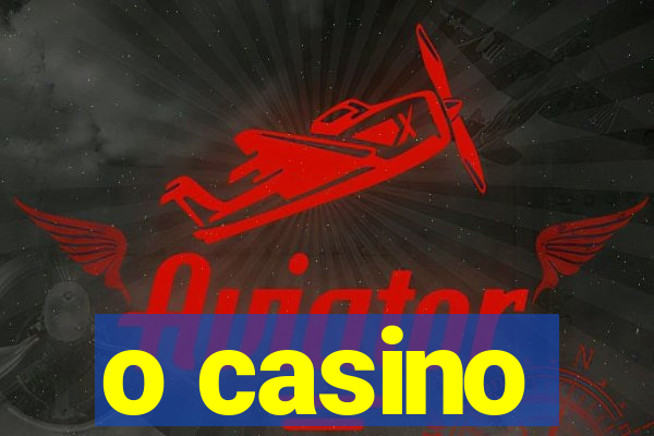 o casino