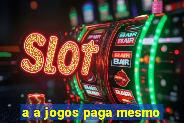 a a jogos paga mesmo