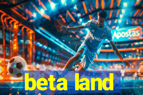 beta land