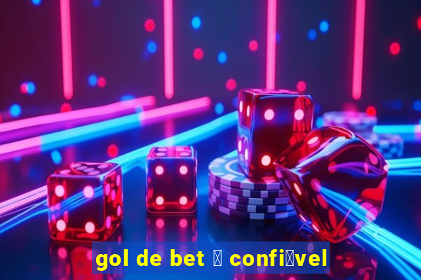 gol de bet 茅 confi谩vel