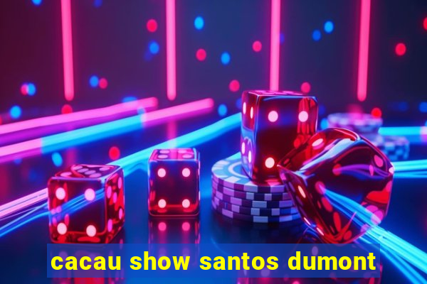 cacau show santos dumont