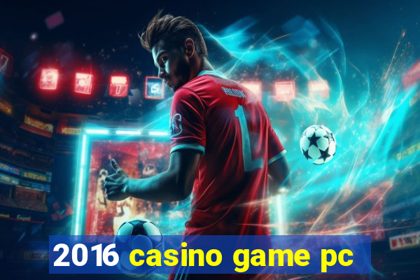 2016 casino game pc