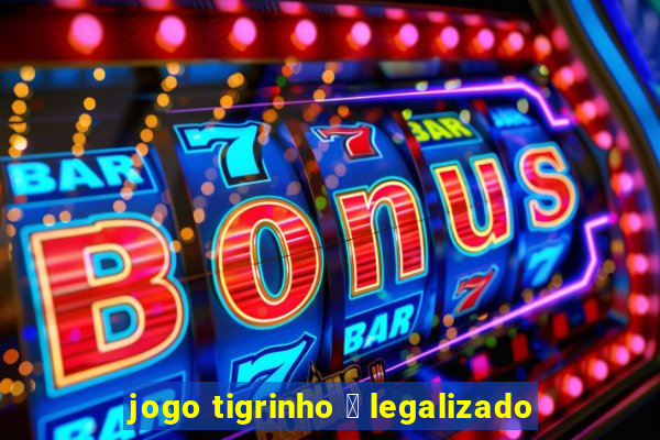 jogo tigrinho 茅 legalizado