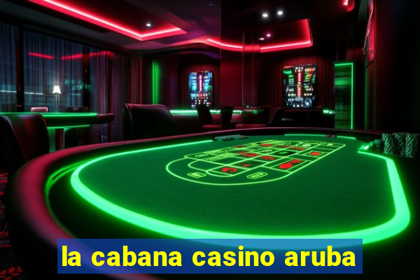 la cabana casino aruba