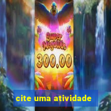 cite uma atividade