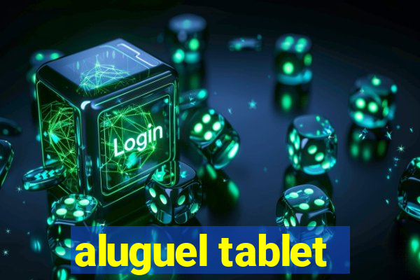 aluguel tablet