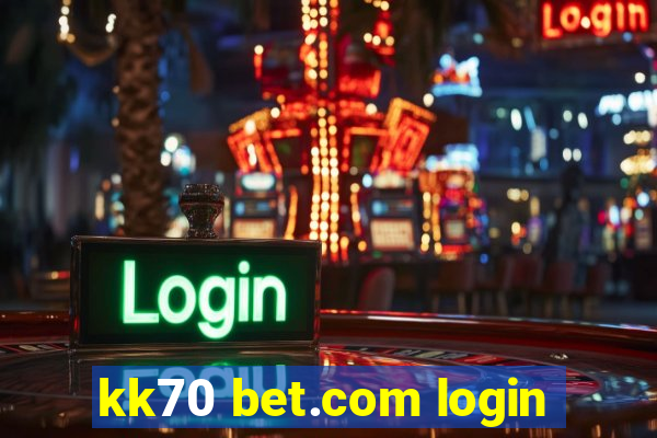 kk70 bet.com login