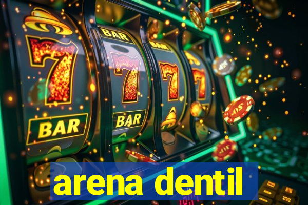 arena dentil