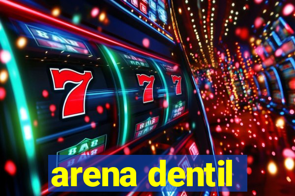 arena dentil