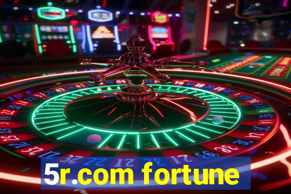 5r.com fortune