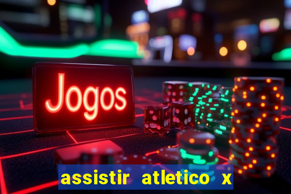 assistir atletico x botafogo ao vivo hd