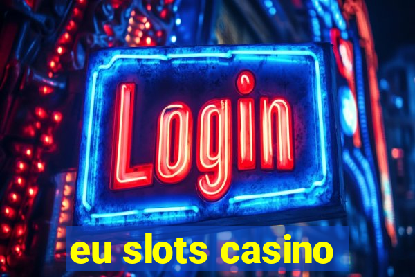 eu slots casino