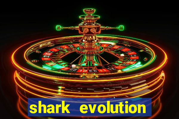 shark evolution dinheiro infinito