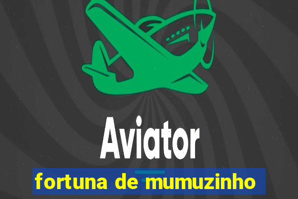 fortuna de mumuzinho