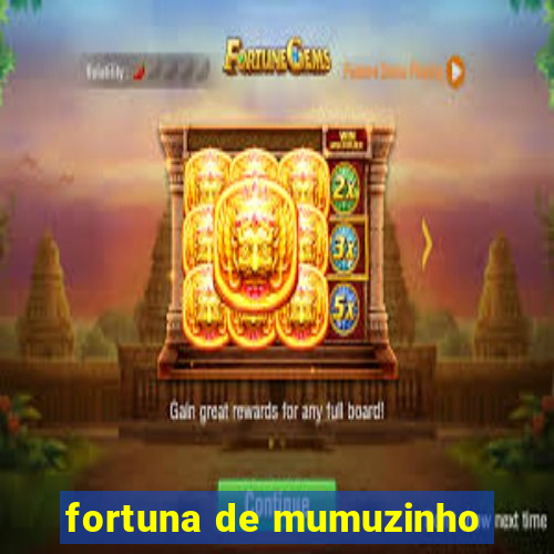 fortuna de mumuzinho