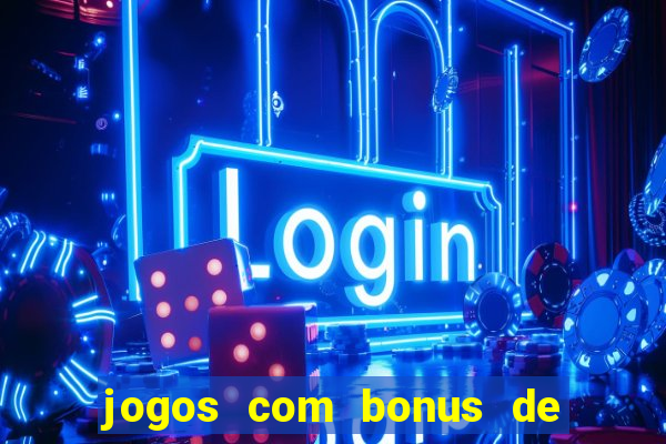 jogos com bonus de boas vindas