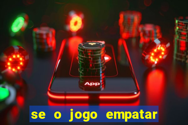 se o jogo empatar hoje quem ganha