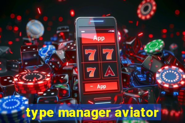 type manager aviator