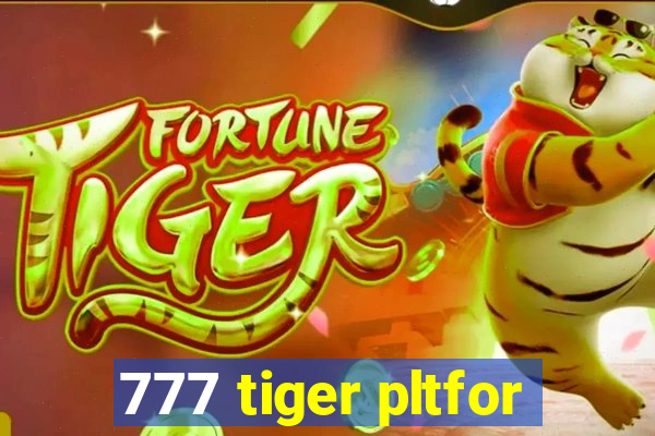 777 tiger pltfor