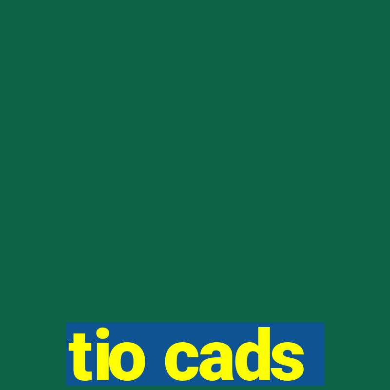 tio cads