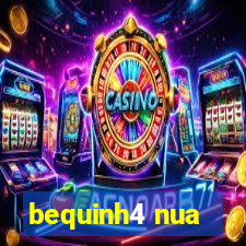 bequinh4 nua