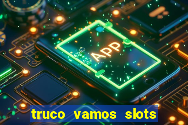 truco vamos slots poker crash