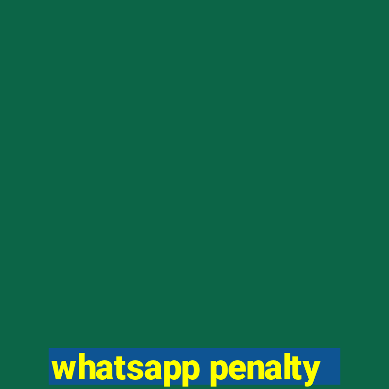 whatsapp penalty