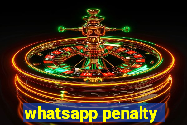 whatsapp penalty