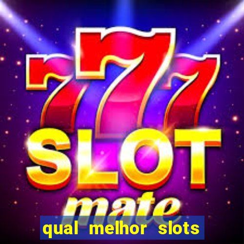 qual melhor slots para ganhar dinheiro