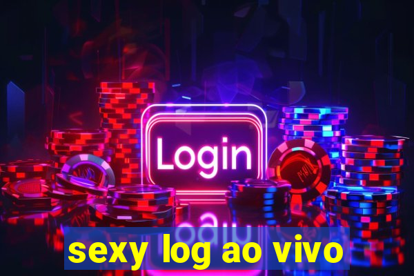 sexy log ao vivo