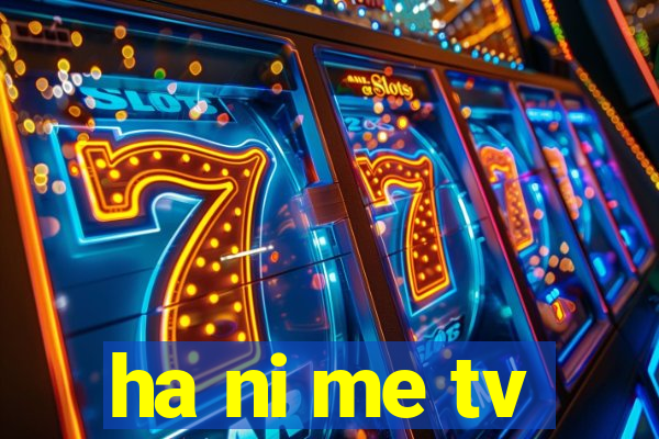 ha ni me tv