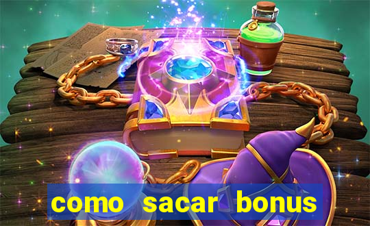 como sacar bonus da estrela bet