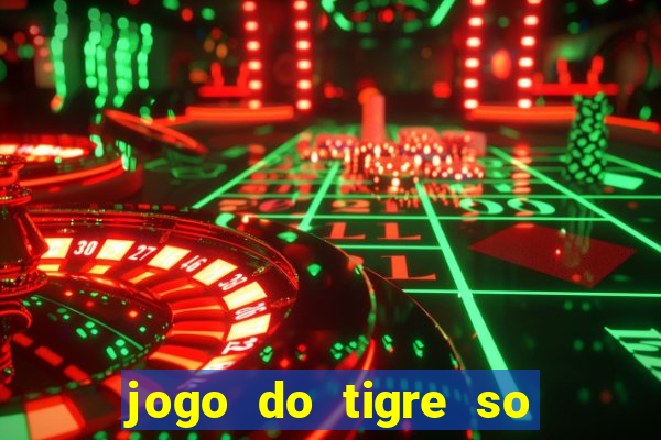 jogo do tigre so para brincar