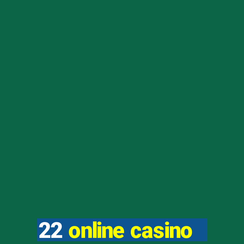 22 online casino