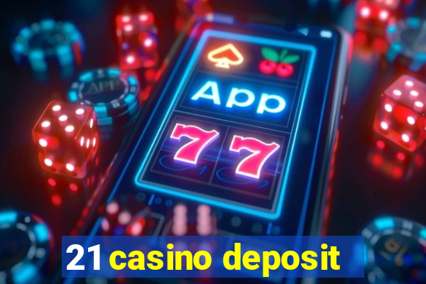 21 casino deposit