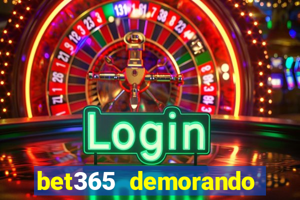 bet365 demorando para pagar