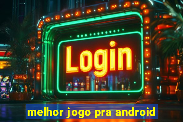 melhor jogo pra android