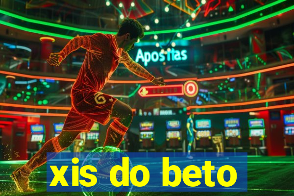 xis do beto