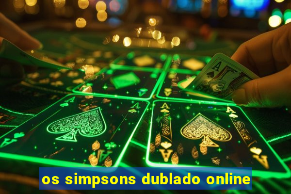 os simpsons dublado online